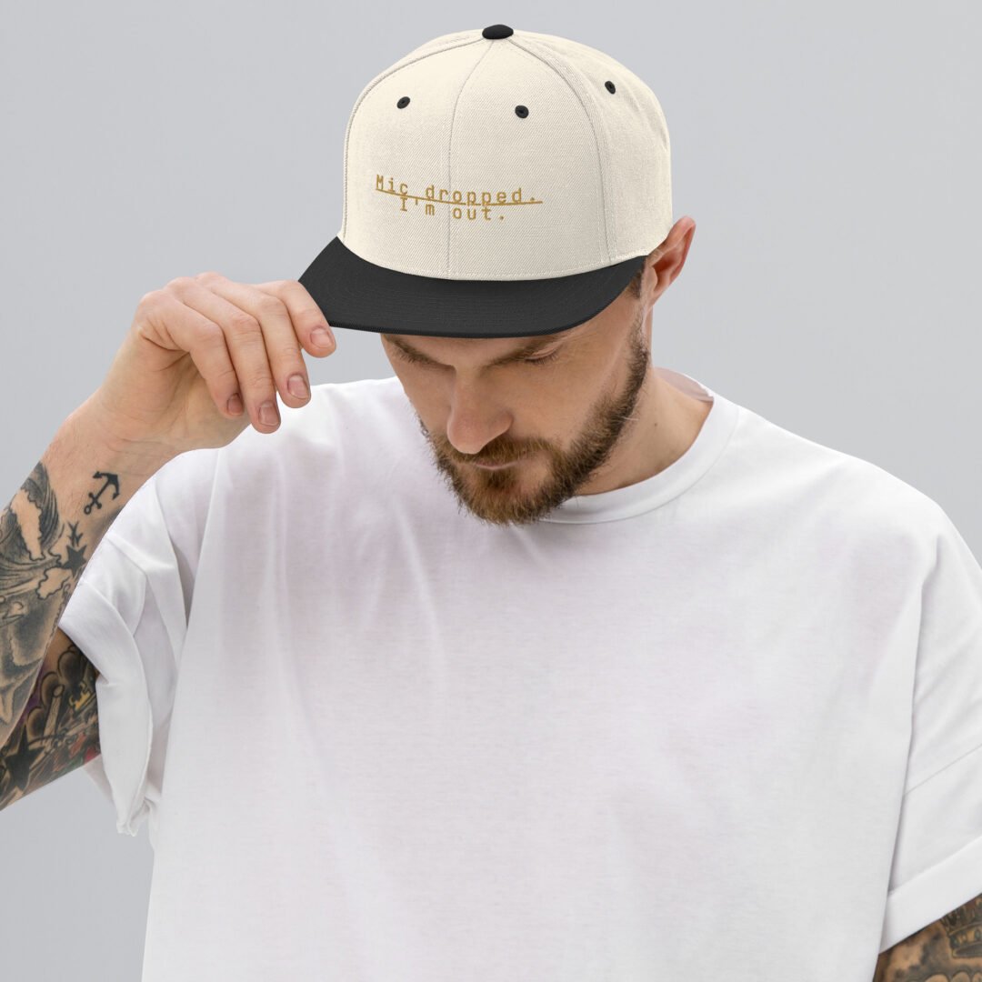 "Mic dropped. I'm out." - Classic Snapback