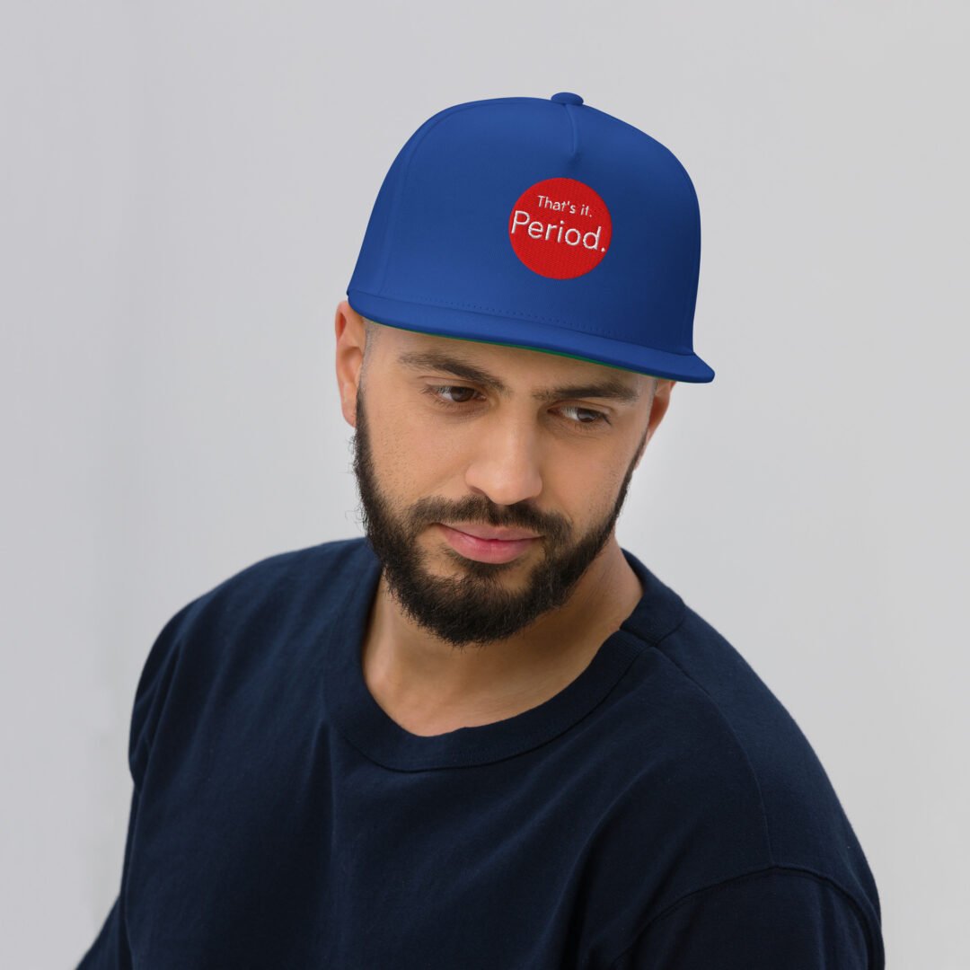 "That's it. Period." - Flat Bill Hat - Image 6